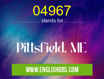 04967 means Pittsfield, ME 04967