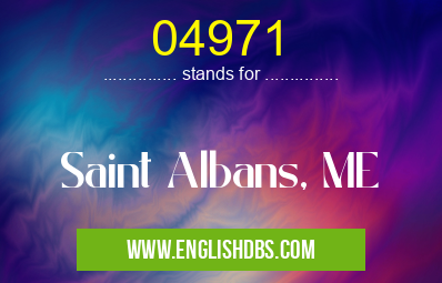 04971 means Saint Albans, ME 04971