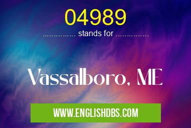 04989 means Vassalboro, ME 04989