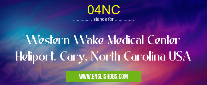 04NC means Western Wake Medical Center Heliport, Cary, North Carolina USA 04NC