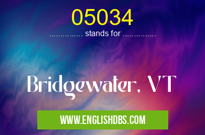 05034 means Bridgewater, VT 05034