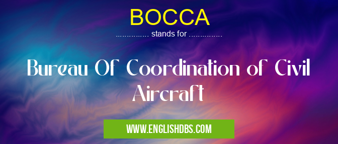 BOCCA means Bureau Of Coordination of Civil Aircraft BOCCA