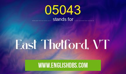 05043 means East Thetford, VT 05043