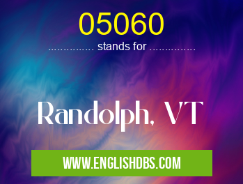 05060 means Randolph, VT 05060