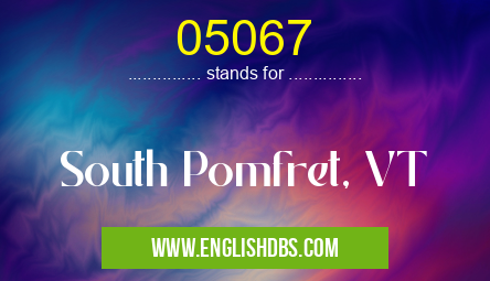 05067 means South Pomfret, VT 05067