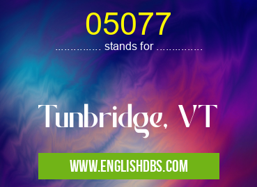 05077 means Tunbridge, VT 05077