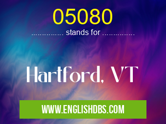 05080 means Hartford, VT 05080