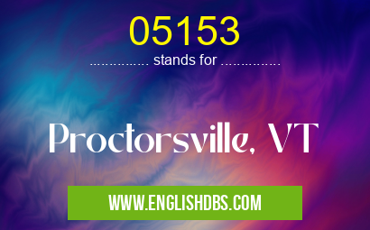 05153 means Proctorsville, VT 05153