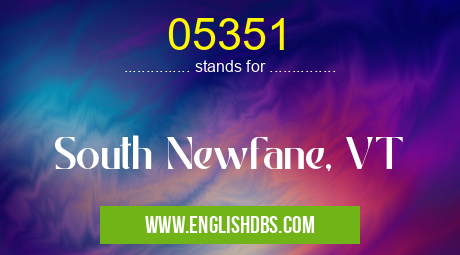 05351 means South Newfane, VT 05351