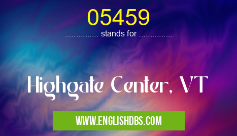 05459 means Highgate Center, VT 05459