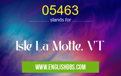05463 means Isle La Motte, VT 05463