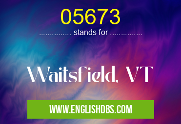 05673 means Waitsfield, VT 05673