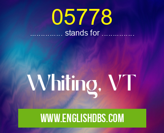 05778 means Whiting, VT 05778