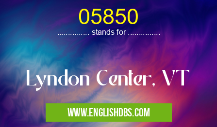 05850 means Lyndon Center, VT 05850