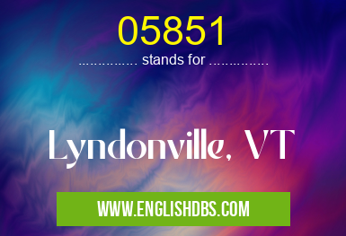 05851 means Lyndonville, VT 05851