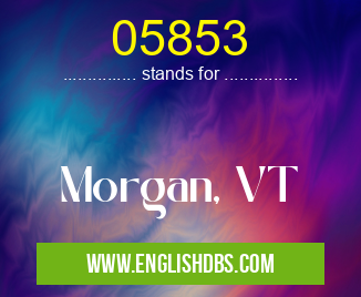 05853 means Morgan, VT 05853