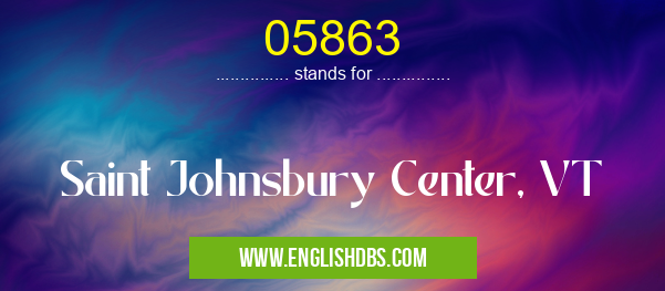 05863 means Saint Johnsbury Center, VT 05863