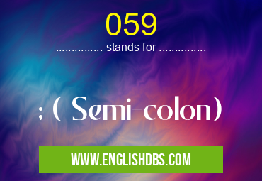 059 means ; ( Semi-colon) 059