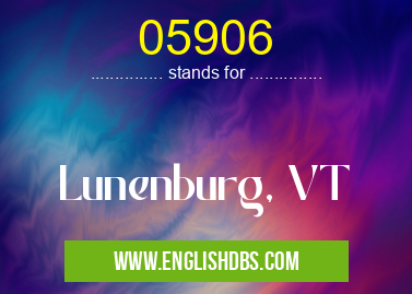 05906 means Lunenburg, VT 05906