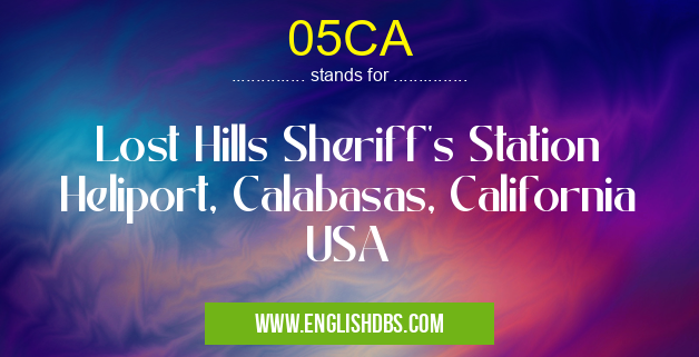 05CA means Lost Hills Sheriff's Station Heliport, Calabasas, California USA 05CA