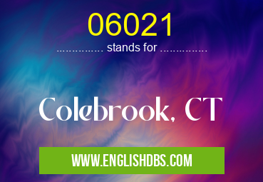 06021 means Colebrook, CT 06021