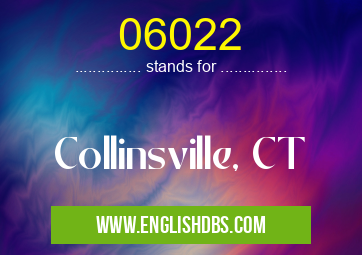 06022 means Collinsville, CT 06022