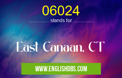 06024 means East Canaan, CT 06024