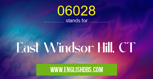 06028 means East Windsor Hill, CT 06028
