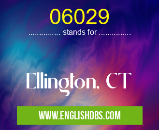 06029 means Ellington, CT 06029