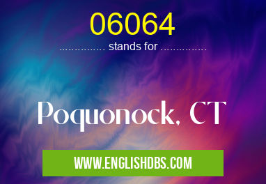 06064 means Poquonock, CT 06064