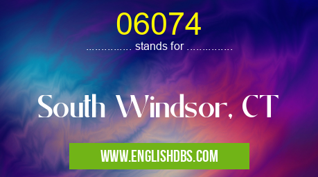 06074 means South Windsor, CT 06074