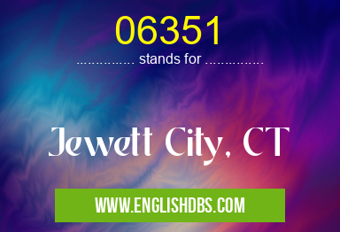 06351 means Jewett City, CT 06351
