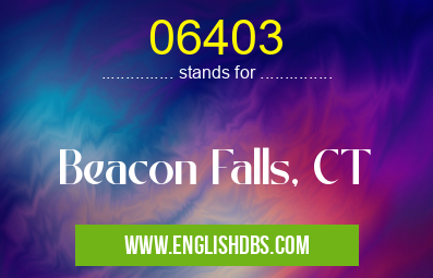 06403 means Beacon Falls, CT 06403