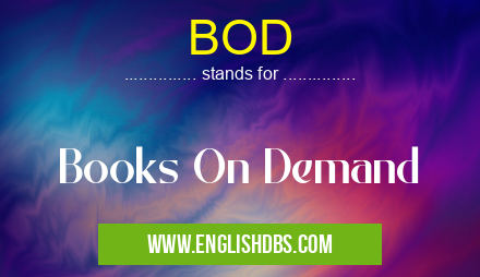 BOD means Books On Demand BOD