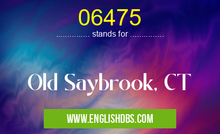 06475 means Old Saybrook, CT 06475