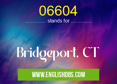 06604 means Bridgeport, CT 06604