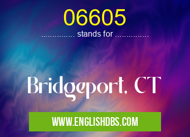 06605 means Bridgeport, CT 06605