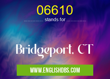06610 means Bridgeport, CT 06610