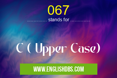 067 means C ( Upper Case) 067
