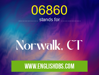 06860 means Norwalk, CT 06860