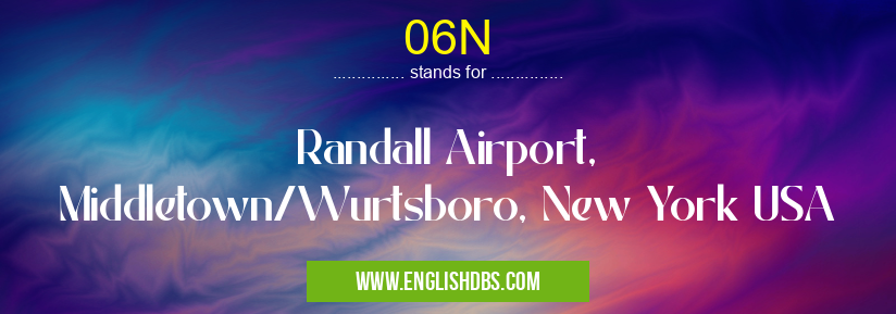 06N means Randall Airport, Middletown/Wurtsboro, New York USA 06N