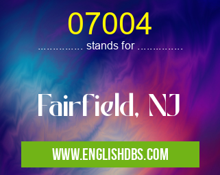 07004 means Fairfield, NJ 07004
