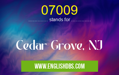 07009 means Cedar Grove, NJ 07009