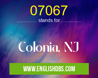 07067 means Colonia, NJ 07067