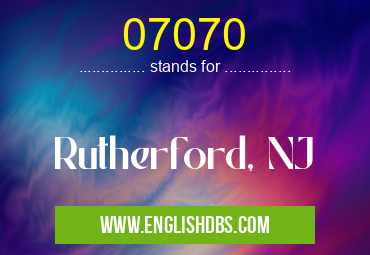 07070 means Rutherford, NJ 07070
