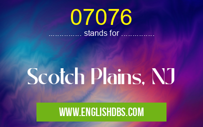 07076 means Scotch Plains, NJ 07076