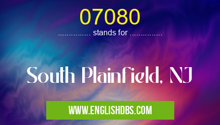 07080 means South Plainfield, NJ 07080