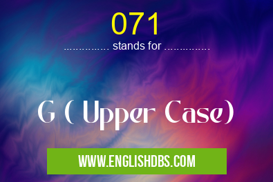 071 means G ( Upper Case) 071