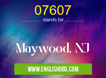 07607 means Maywood, NJ 07607