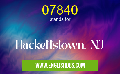 07840 means Hackettstown, NJ 07840